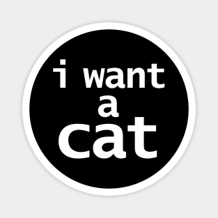 I Want a Cat Funny Typography Magnet